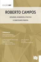 Roberto Campos - Diplomata, Economista e Político - o Constituinte Profeta