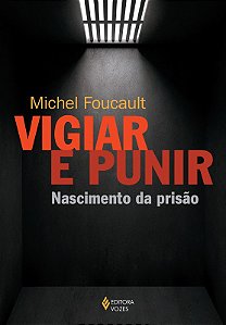 Vigiar e Punir: Historia da Violencia Nas Prisoes