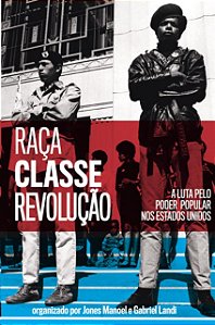 Raca, Classe e Revolucao: a Luta Pelo Poder Popular Nos Estados Unidos