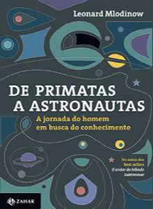 De Primatas a Astronautas - a Jornada do Homem em Busca do Conhecimento