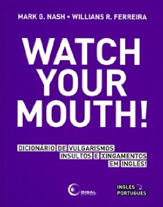 Watch Your Mouth! Dicionario de Vulgarismos, Insultos e Xingamentos em Ingl