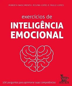 Exercicios de Inteligencia Emocional - 100 Perguntas para Aprimorar Suas co