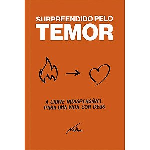 Surpreendido Pelo Temor - a Chave Indispensalvel para Uma Vida com Deus