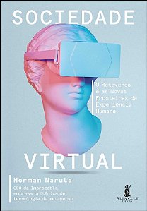Sociedade Virtual: o Metaverso e as Novas Fronteiras de Experiencia Humana
