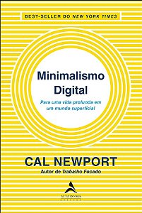 Minimalismo Digital - para Uma Vida Profunda em Um Mundo Superficial