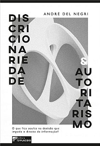 Discricionariedade e Autoritarismo - o Que Fica Oculto na Decisao Que Imped