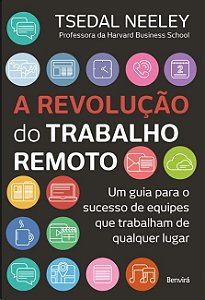 Revolucao do Trabalho Remoto, A: Um Guia para o Sucesso de Equipes Que trab