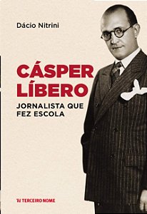 Casper Libero: Jornalista Que Fez Escola