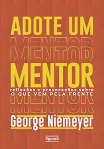 Adote Um Mentor: Reflexoes e Provocacoes sobre o Que Vem Pela Frente
