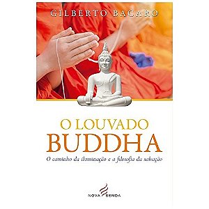 Louvado Buddha, o - o Caminho da Iluminacao e a Filosofia da Salvacao