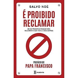 E Proibido Reclamar: de os Primeiros Passos para Melhorar a Sua Vida e a do