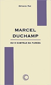 Marcel Duchamp Ou o Castelo da Pureza - Col. Elos 13