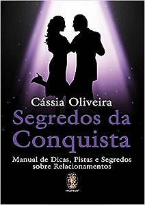 Segredos da Conquista: Manual de Dicas, Pistas e Segredos sobre Relacioname