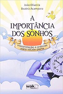 Importancia dos Sonhos, a - Interpretacao e Praticas para a Saude Plena