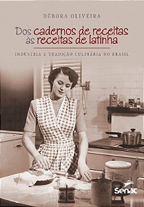 Dos Cadernos de Receitas as Receitas de Latinha - Industria e Tradicao Culi