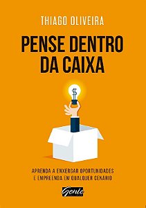 Pense Dentro da Caixa - Aprenda a Enxergar Oportunidades e Empreenda em Qua