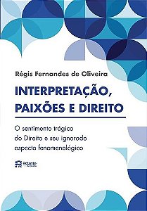 Interpretacao, Paixoes e Direito - o Sentimento Tragico do Direito e Seu Ig