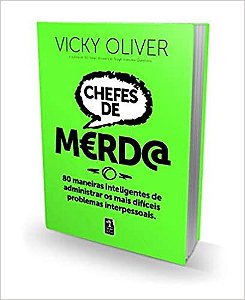 Chefes de Merd@: 80 Maneiras Inteligentes de Administrar os Mais