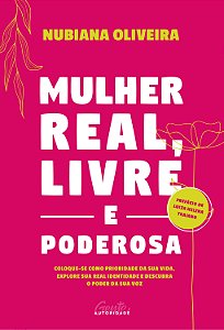 Mulher Real, Livre e Poderosa: Coloque-se Como Prioridade da Sua Vida, Expl