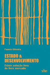 Estado e Desenvolvimento: Existe Solução Fora do Livre Mercado