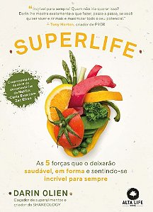 Superlife: as 5 Forcas Que o Deixarao Saudavel, em Forma e Sentindo-se Incr