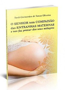 Senhor Tem Compaixao das Entranhas Maternas e Nos Faz Provar dos Seus Mil