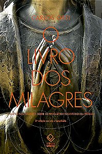 Livro dos Milagres, o - o Que de Fato Sabemos sobre Milagres e Outros Fenôm