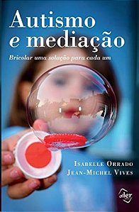 Autismo e Mediacao: Bricolar Uma Solucao para Cada Um