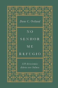 No Senhor me Refugio - 150 Devocionais Diarios Nos Salmos