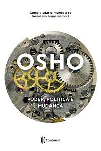 Poder, Politica e Mudanca - Como Ajudar o Mundo a se Tornar Um Lugar Melhor