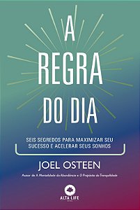 Regra do Dia, A: Seis Segredos para Maximizar Seu Sucesso e Acelerar Seus S