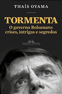 Tormenta: o Governo Bolsonaro - Crises, Intrigas e Segredos