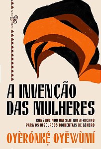 Invencao das Mulheres, A: Construindo Um Sentido Africano para os Discursos