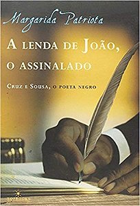 Lenda de Joao, o Assinalado, a - Cruz e Sousa, o Poeta Negro