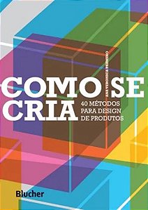 Como se Cria - 40 Metodos para Design de Produtos