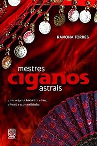 Mestres Ciganos Astrais: Suas Origens, Historias, Vidas, Rituais e Especial