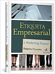 Etiqueta Empresarial e Marketing Pessoal - Dicas e Sugestoes