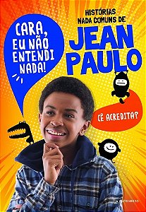 Historias Nada Comuns de Jean Paulo - Cara, Eu Nao Entendi Nada!