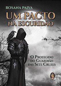 Pacto na Escuridao, Um: o Protegido do Guardiao das Sete Cruzes