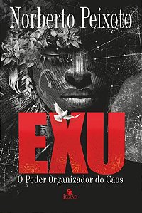 Exu: o Poder Organizador do Caos
