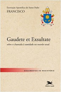 Exortacao Apostolica Gaudate Et Exsultate: Alegrai-vos e Exultai