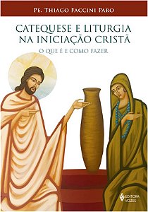 Catequese e Liturgia na Iniciacao Crista - o Que e e Como Fazer