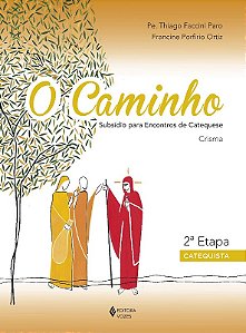Caminho, o - Crisma 2 Etapa Catequista - Subsidio para Encontros de Catequ
