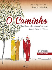 Caminho, o - Crisma 3 Etapa Catequista - Subsidio para Encontros de Catequ