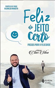 Feliz do Jeito Certo - Passos para a Felicidade