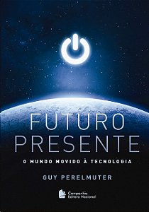 Futuro Presente: o Mundo Movido a Tecnologia