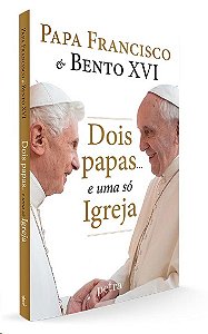 Dois Papas... e Uma so Igreja