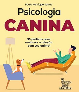 Psicologia Canina: 50 Praticas para Melhorar a Relacao com Seu Animal