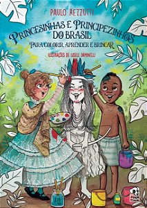 Princesinhas e Principezinhos do Brasil para Colorir, Aprender e Brincar