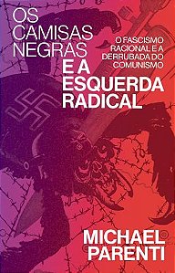 Camisas Negras e a Esquerda Radical, Os: Fascismo Racional e a Derrubada